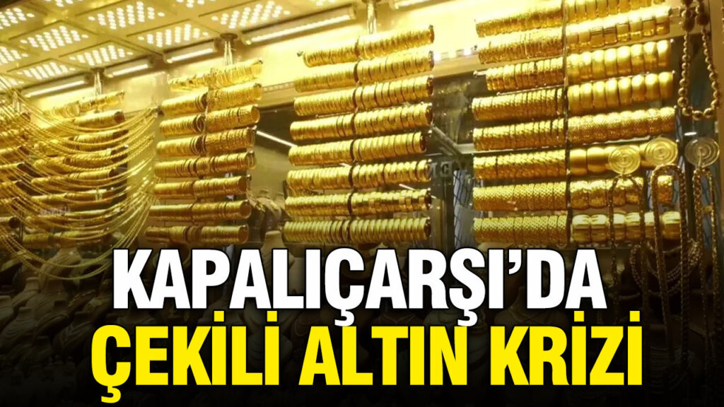 Kapalıçarşı’da Çekili Altın İhtilafı Derinleşiyor: Esnaf ve Rafineriler Arasında Gerginlik