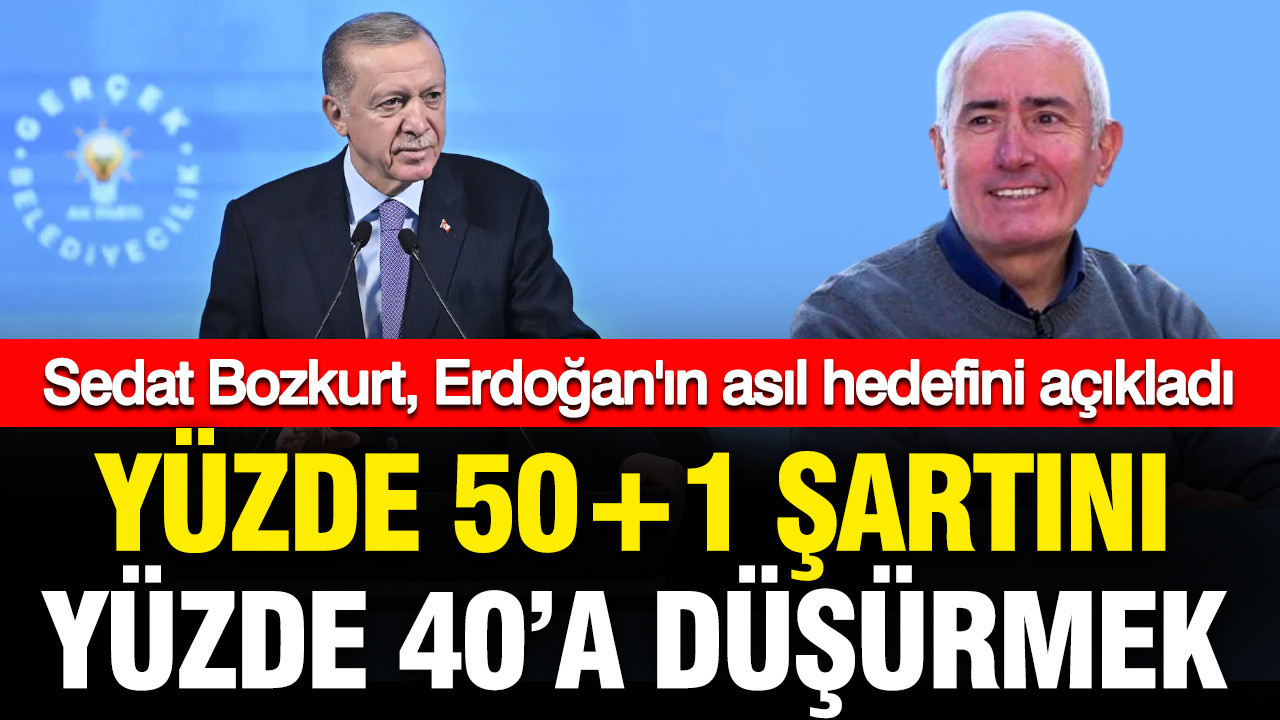 sedat-bozkurt-erdoganin-asil-hedefini-acikladi-yuzde-501-sartini-40a-dusurmek-PsjUhV38
