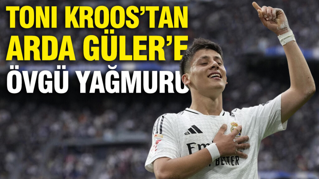 Toni Kroos’tan Arda Güler’e Büyük Övgü